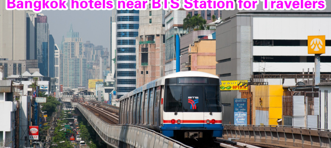 Bangkok hotels near BTS station for Travelers
